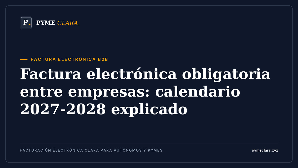 Factura electrónica obligatoria entre empresas: calendario 2027-2028 explicado
