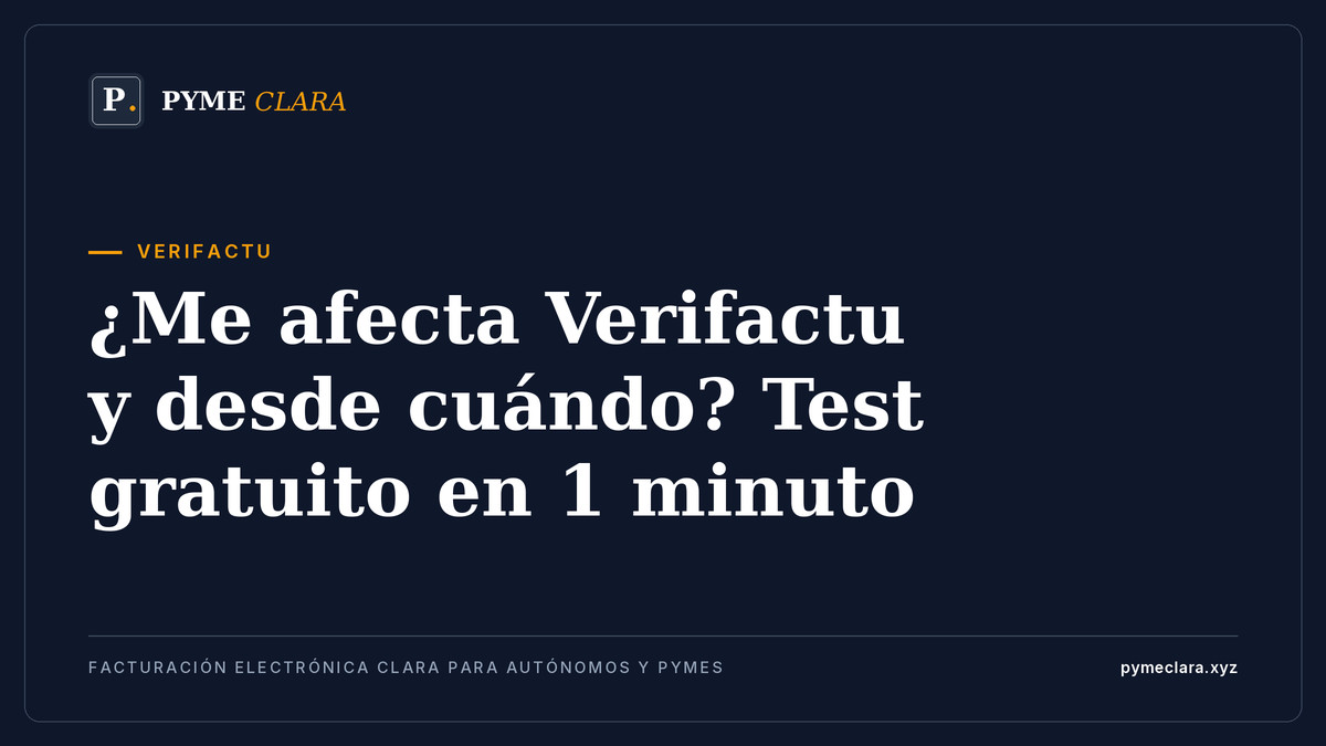 ¿Me afecta Verifactu y desde cuándo? Test gratuito en 1 minuto