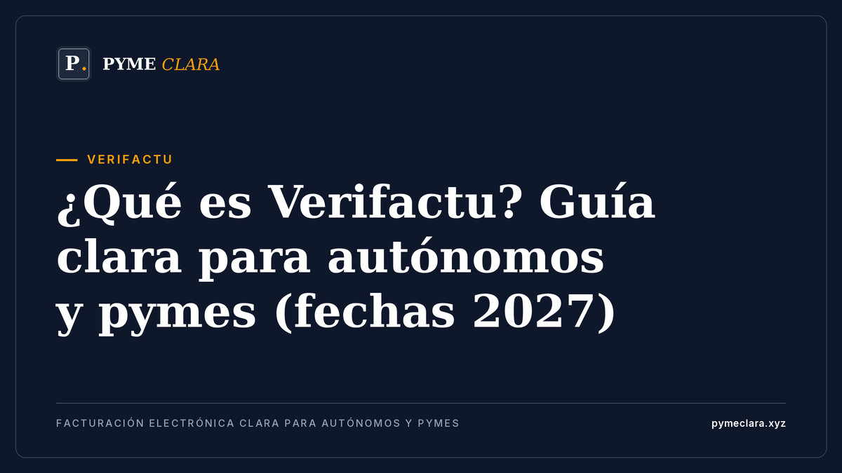¿Qué es Verifactu? Guía clara para autónomos y pymes (fechas 2027)